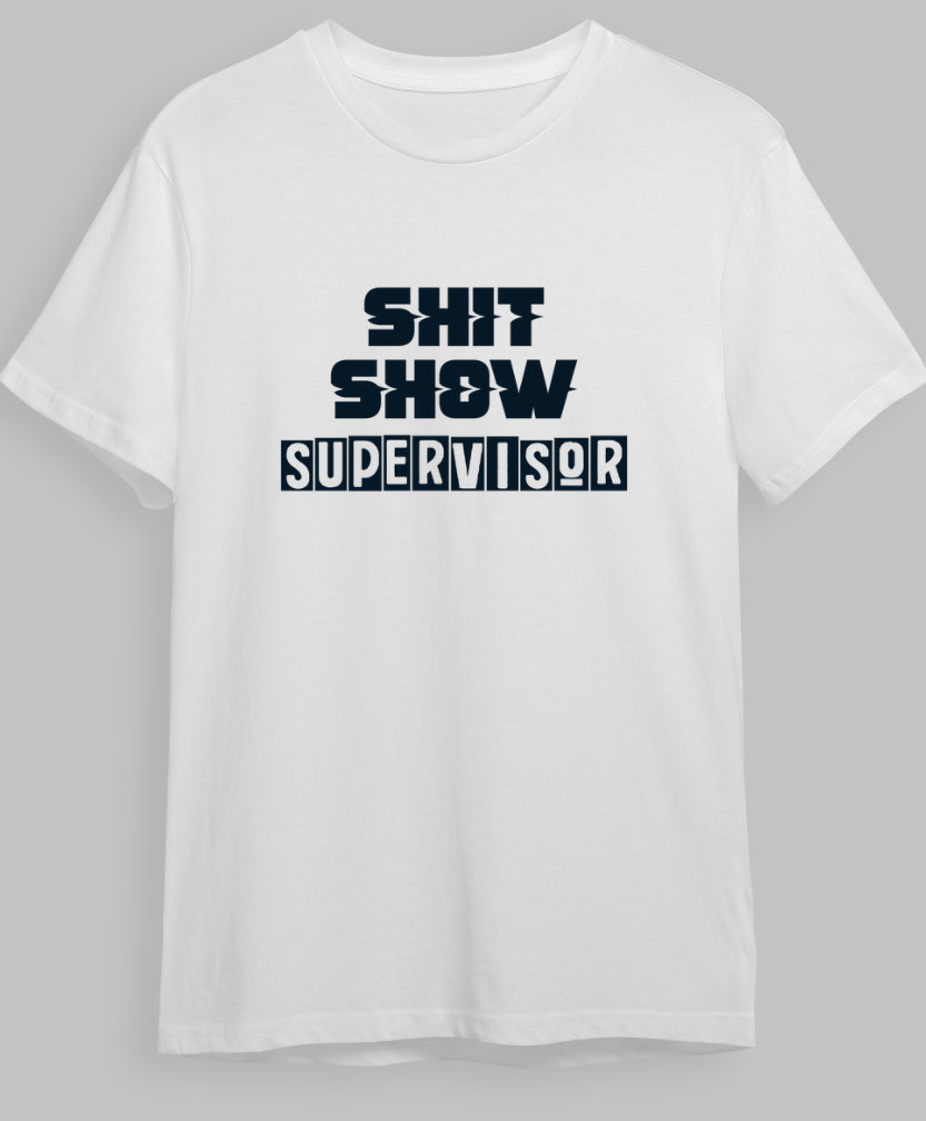"Sh*t Show Supervisor" T-Shirt