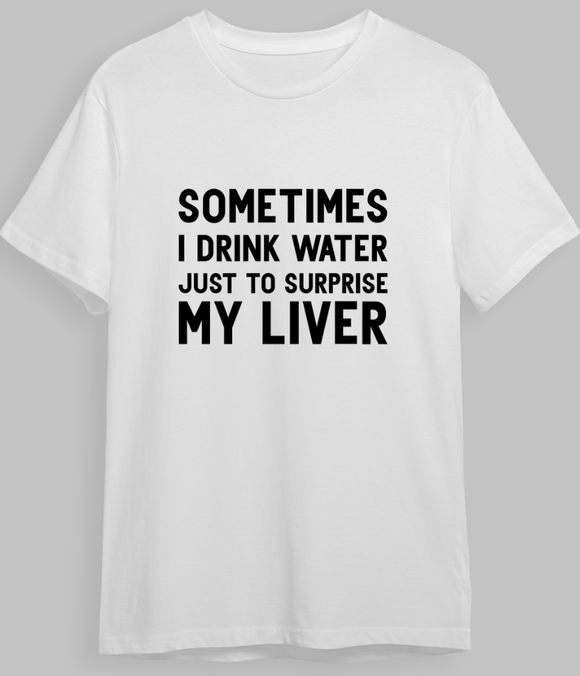 "Sometimes I Drink Water" T-Shirt