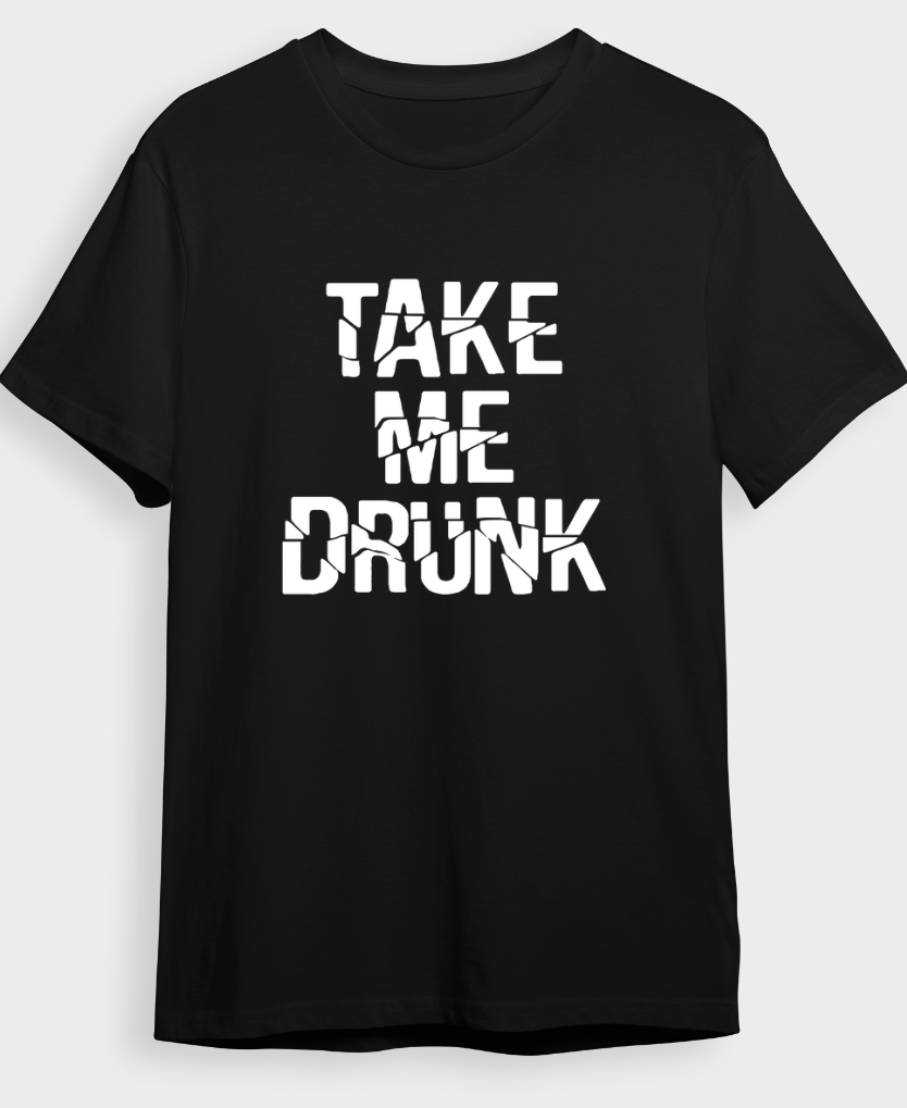 "Take Me Drunk" T-Shirt