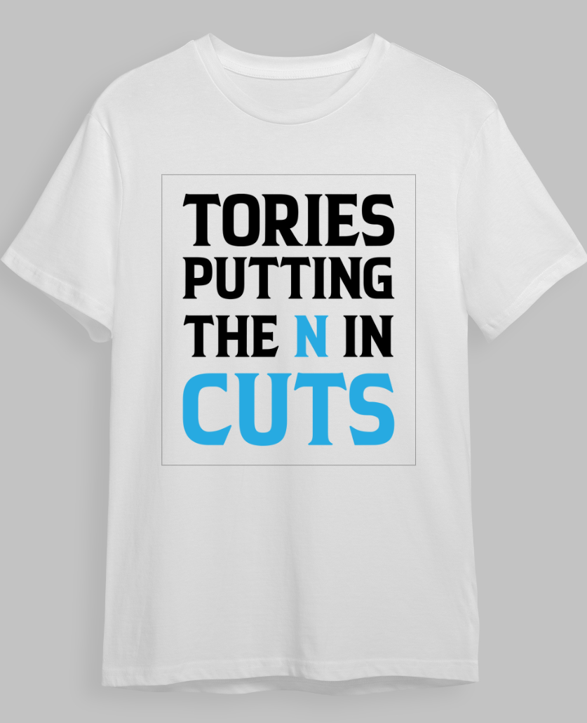 "Tories Putting The N in Cuts" T-Shirt