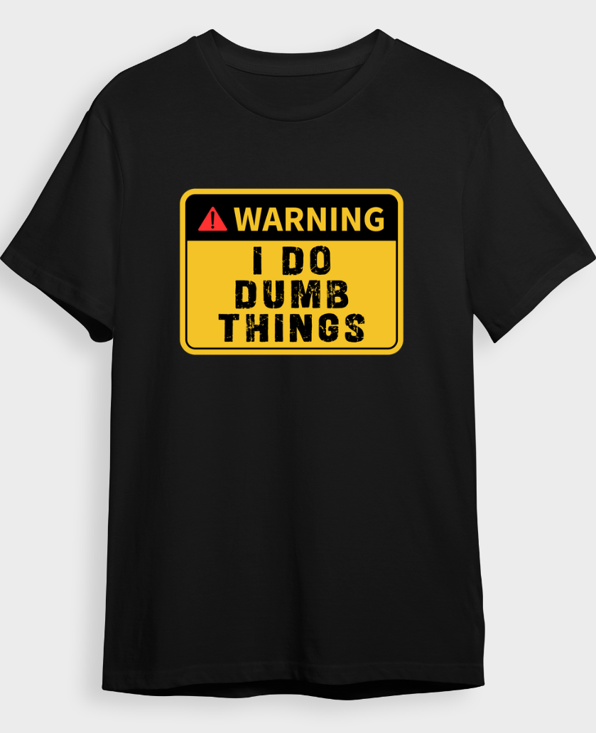 "I Do Dumb Things" T-Shirt