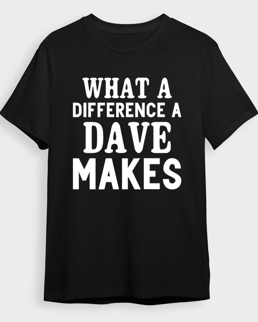 "What a Difference a Dave Makes" T-Shirt