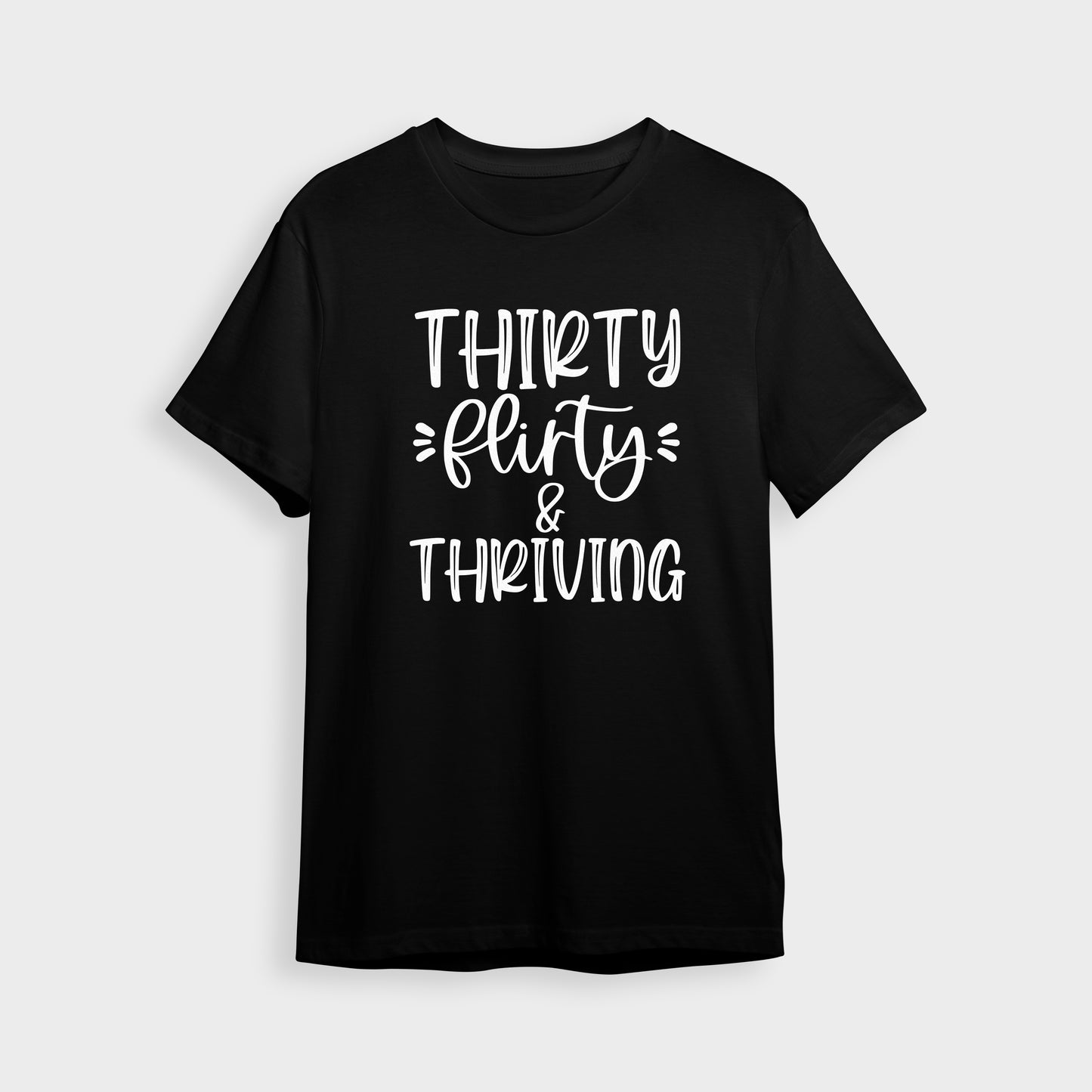 'Thirty Flirty and Thriving' T-Shirt - Custom Gifts