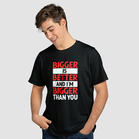 "Bigger is Better" T-Shirt