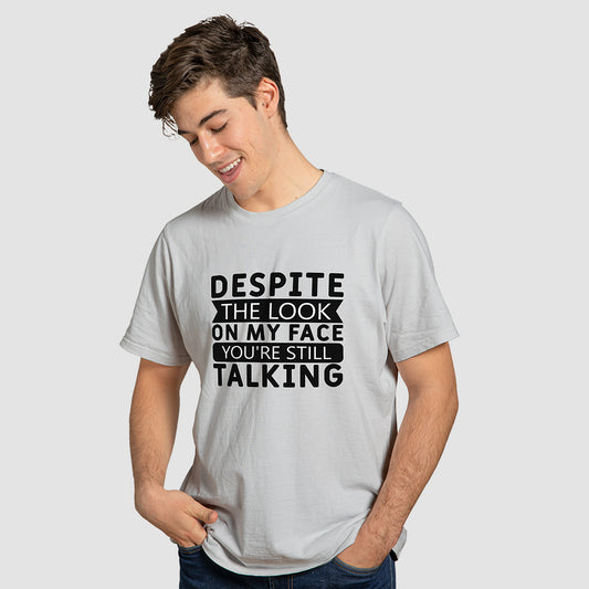 "Despite the Look on My Face" T-Shirt