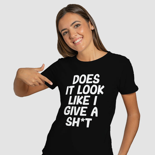 "Does It Look Like I Give A Sh*t" T-Shirt