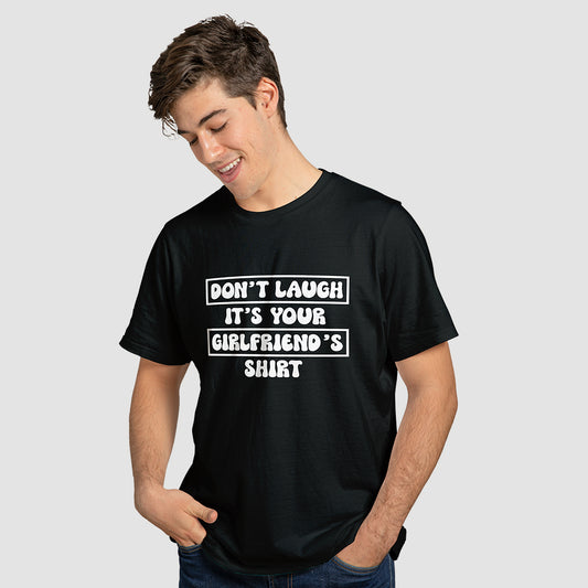 "Dont Laugh its Your Girlfriends Shirt" T-Shirt