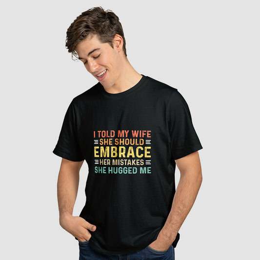 "I Told My Wife She Should Embrace Her Mistakes" T-Shirt