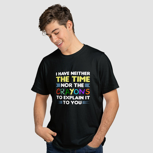 I Have Neither the Time nor the Crayons T-Shirt