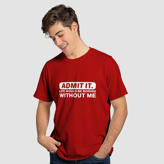 'Life Would Be Boring Without Me' T-Shirt