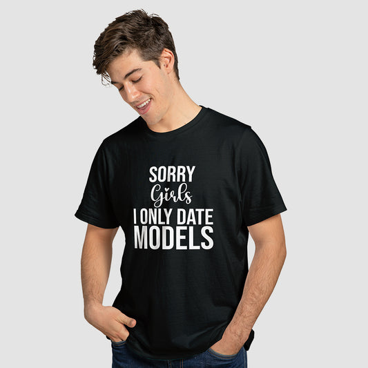 "Sorry Girls I Only Date Models" T-Shirt