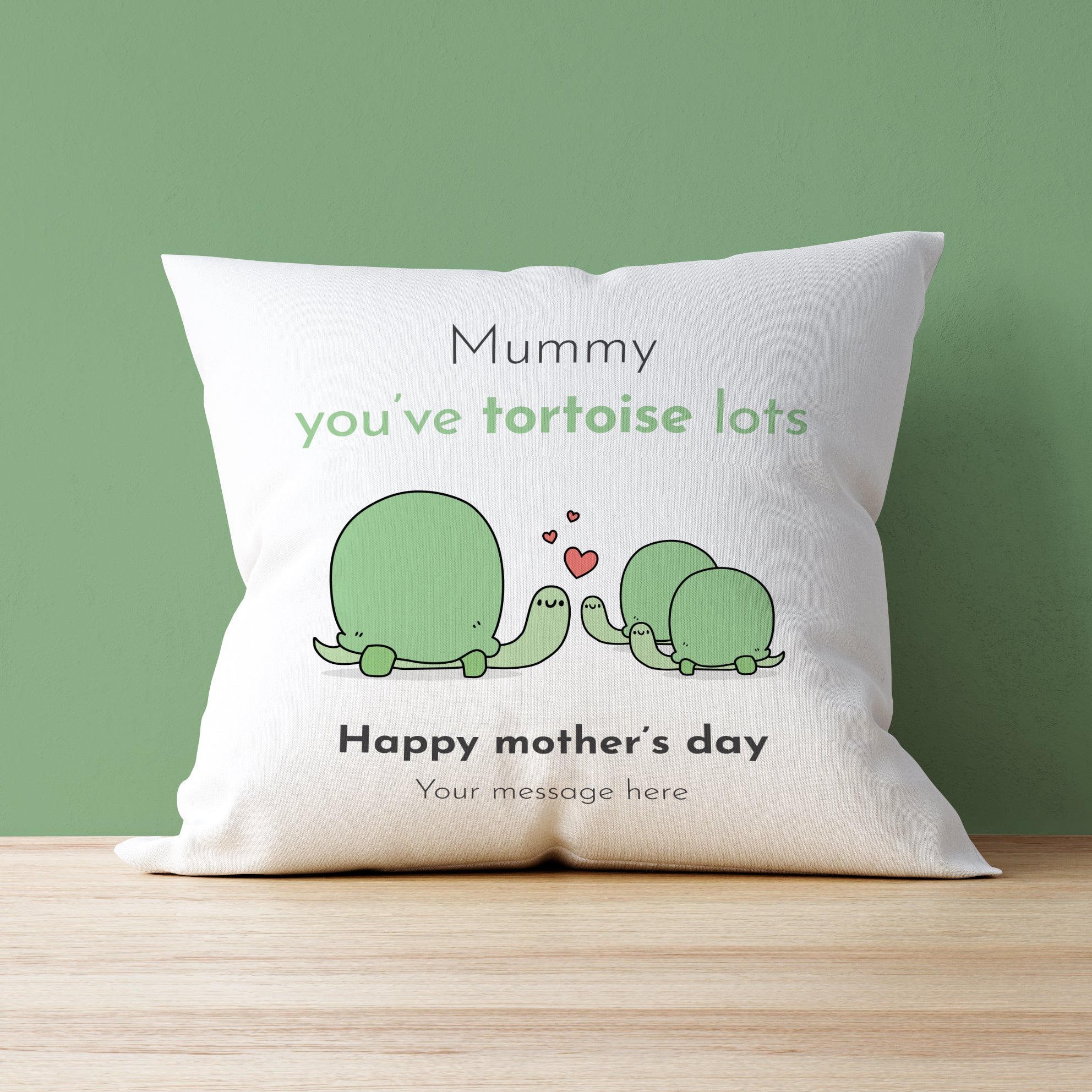 Mummy you've tortoise lots - Mother's Day Cushion