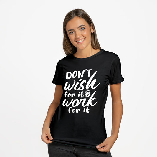 'Don't Wish for it Work For it' T-Shirt - Custom Gifts 