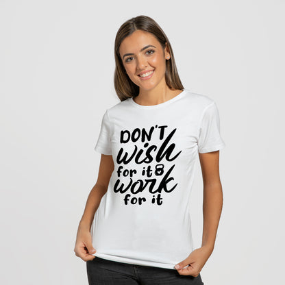 'Don't Wish for it Work For it' T-Shirt - Custom Gifts 